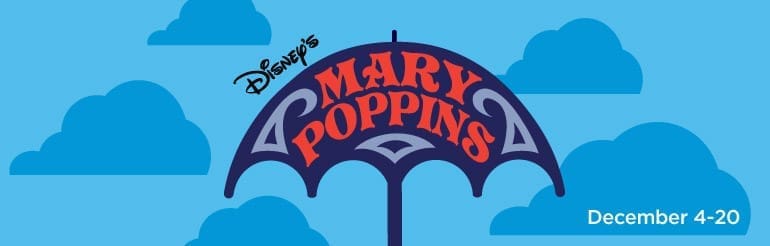 Disney’s Mary Poppins umbrella graphic with clouds in the background. Text reads "December 4-20.